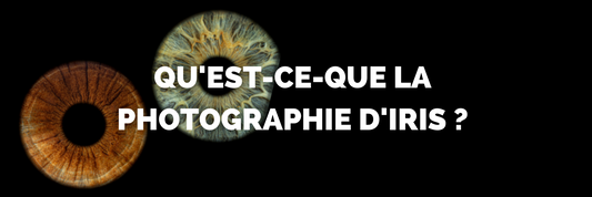 Qu'est-ce-que la photographie d'iris ?